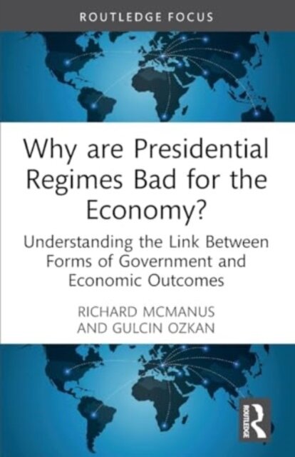 Why are Presidential Regimes Bad for the Economy?