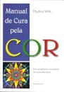 Manual De Cura Pela Cor: Programa Completo De Cromoterapia