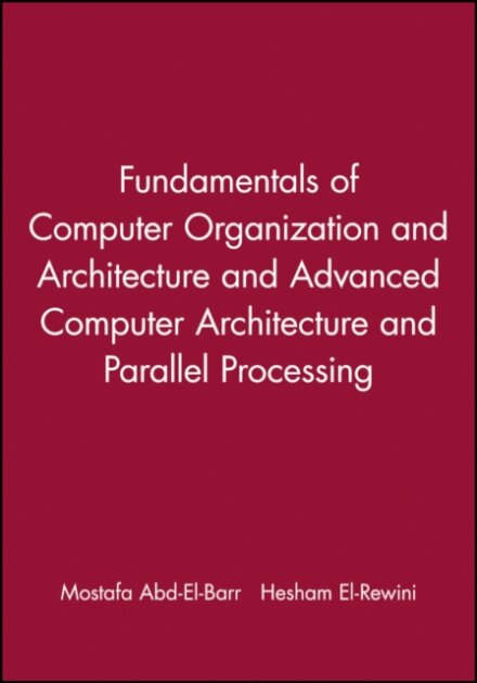 Fundamentals of Computer Organization and Architecture & Advanced Computer Architecture and Parallel Processing, 2 Volume Set
