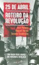 25 De Abril: Roteiro Da Revolução
