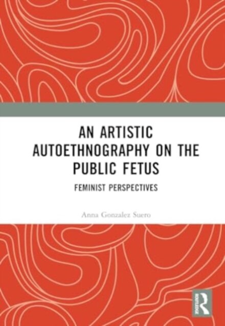 An Artistic Autoethnography on the Public Fetus