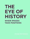 The Eye of History: When Images Take Positions.
