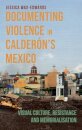 Documenting Violence in Calderon’s Mexico