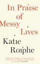 In Praise of Messy Lives