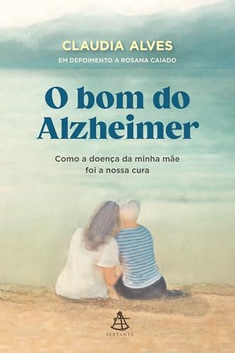 O Bom Do Alzheimer: Como A Doença Da Minha Mãe Foi A Nossa