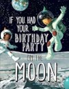 If You Had Your Birthday Party on the Moon