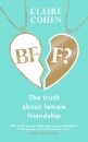 BFF?: The truth about female friendship