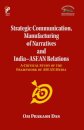 Strategic Communication, Manufacturing Of Narratives And India–Asean Relations