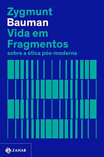 Vida em fragmentos: sobre a ética pós-moderna