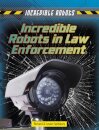 Incredible Robots in Law Enforcement