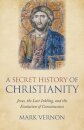 Secret History of Christianity, A