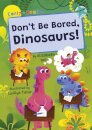 Don't Be Bored, Dinosaurs!