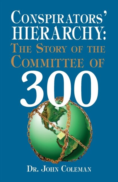 Conspirators' Hierarchy : Story of the Committee of 300