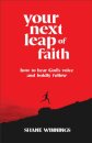 Your Next Leap of Faith – How to Hear God`s Voice and Boldly Follow