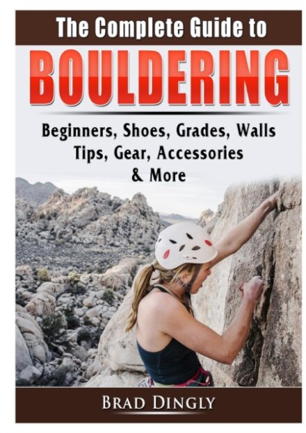 The Complete Guide to Bouldering