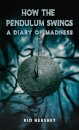 How the Pendulum Swings: A Diary of Madness