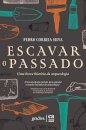 Escavar O Passado - Uma Breve História De Arqueologia