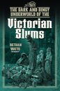 The Dark and Dingy Underworld of the Victorian Slums