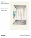 Louise Bourgeois. To Unravel A Torment