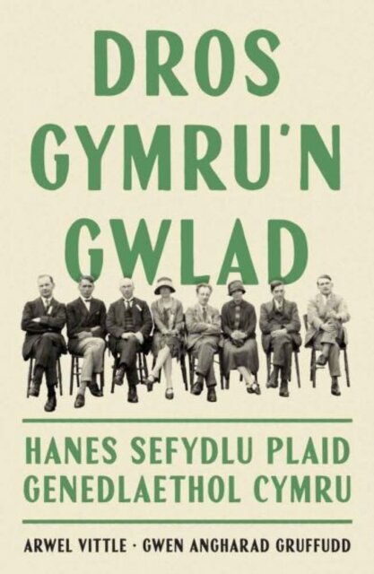 Dros Gymru'n Gwlad: Hanes Sefydlu Plaid Genedlaethol Cymru