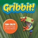 Gribbit! Fun Facts About Frogs of the World
