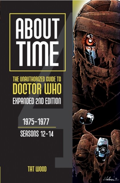 About Time 4: The Unauthorized Guide to Doctor Who (Seasons 12 to 14) [Second Edition]