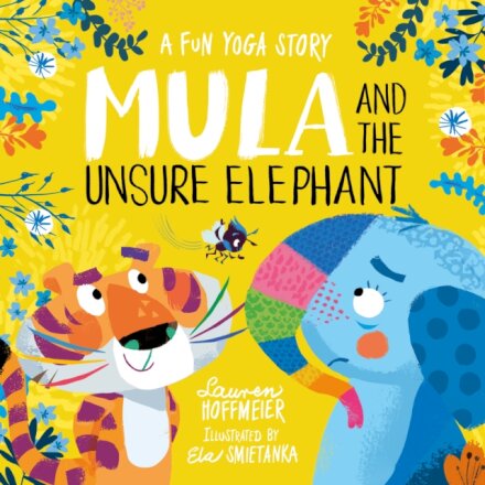 Mula And The Unsure Elephant: A Fun Yoga Story