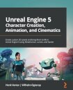 Unreal Engine 5 Character Creation, Animation, and Cinematics