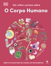 Um Olhar Curioso sobre -  O Corpo Humano