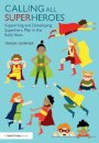 Calling All Superheroes: Supporting and Developing Superhero Play in the Early Years