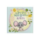 The Day You Were Born In April. . .