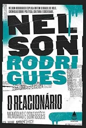 O Reacionário: Memórias E Confissões