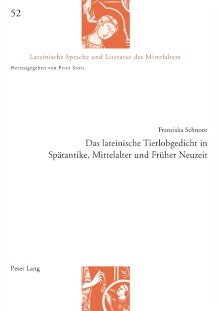 Das lateinische Tierlobgedicht in Spaetantike, Mittelalter und Frueher Neuzeit