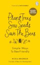 Plant Trees, Sow Seeds, Save The Bees