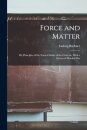 Force and Matter; or, Principles of the Natural Order of the Universe. With a System of Morality Bas