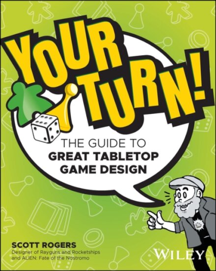 Your Turn! : The Guide to Great Tabletop Game Design