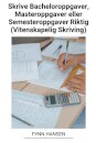 Skrive Bacheloroppgaver, Masteroppgaver eller Semesteroppgaver Riktig (Vitenskapelig Skriving)