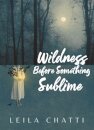 Wildness Before Something Sublime