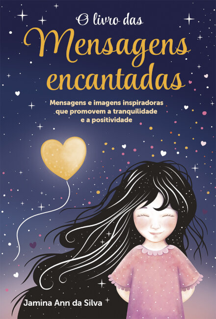 O Livro das Mensagens Encantadas Mensagens e imagens inspiradoras que promovem a tranquilidade e a positividade