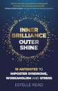 Inner Brilliance, Outer Shine - 10 Antidotes to Imposter Syndrome, Workaholism and Stress