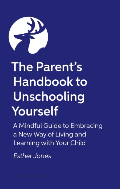 The Parent's Handbook to Unschooling Yourself
