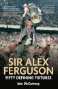 Sir Alex Ferguson Fifty Defining Fixtures