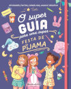 O Super Guia Para Uma Super Festa De Pijama