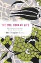 The Sufi Book of Life : 99 Pathways of the Heart for the Modern Dervish
