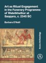 Art as Ritual Engagement in the Funerary Programme of Watetkhethor at Saqqara, c. 2345 BC