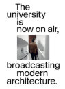 The University Is Now On Air, Broadcasting Modern Architecture