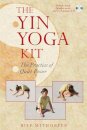 The Yin Yoga Kit : The Practice of Quiet Power