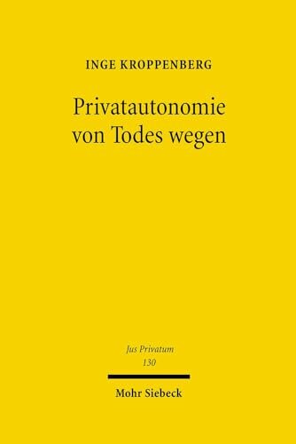 Privatautonomie von Todes wegen : verfassungs- und zivilrechtliche Grundlagen der Testierfreiheit im Vergleich zur Vertragsfreiheit unter Lebenden