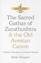 Sacred Gathas of Zarathushtra & the Old Avestan Canon, The