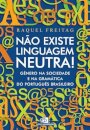 Não existe linguagem neutra!: gênero na sociedade e na gramá